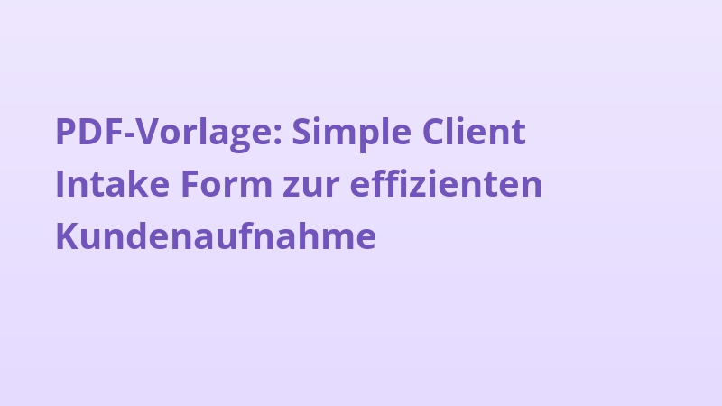 PDF-Vorlage: Simple Client Intake Form zur effizienten Kundenaufnahme