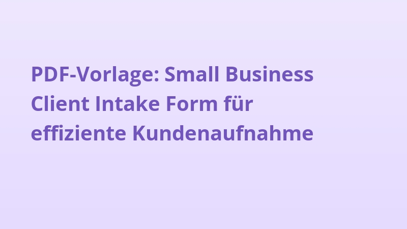 PDF-Vorlage: Small Business Client Intake Form für effiziente Kundenaufnahme