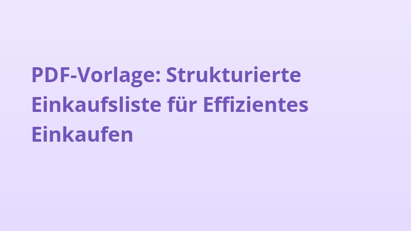 PDF-Vorlage: Strukturierte Einkaufsliste für Effizientes Einkaufen