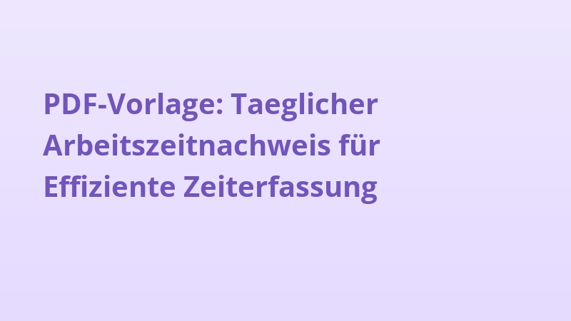 PDF-Vorlage: Taeglicher Arbeitszeitnachweis für Effiziente Zeiterfassung