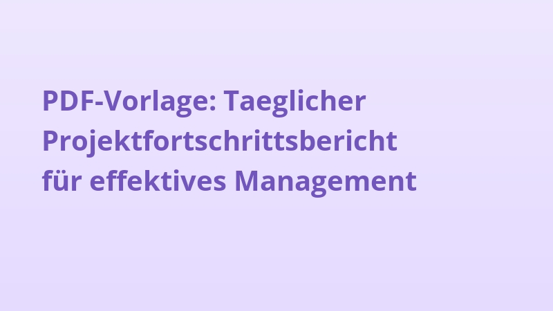 PDF-Vorlage: Taeglicher Projektfortschrittsbericht für effektives Management