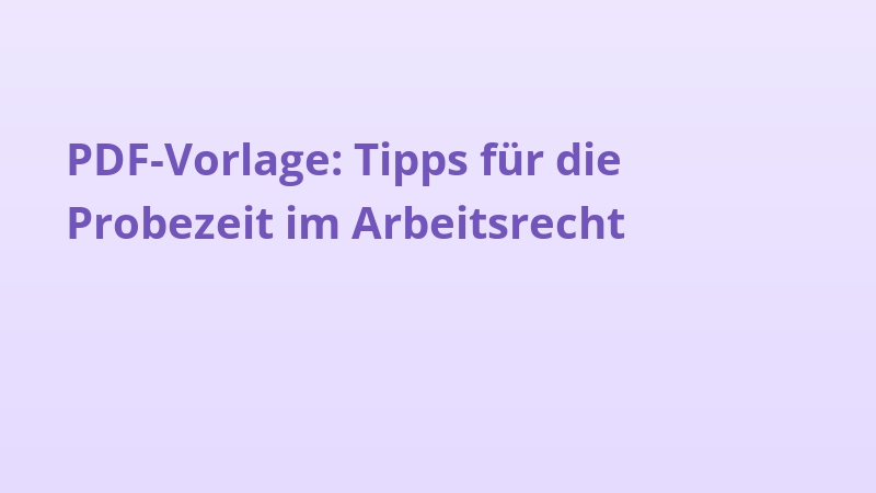 PDF-Vorlage: Tipps für die Probezeit im Arbeitsrecht