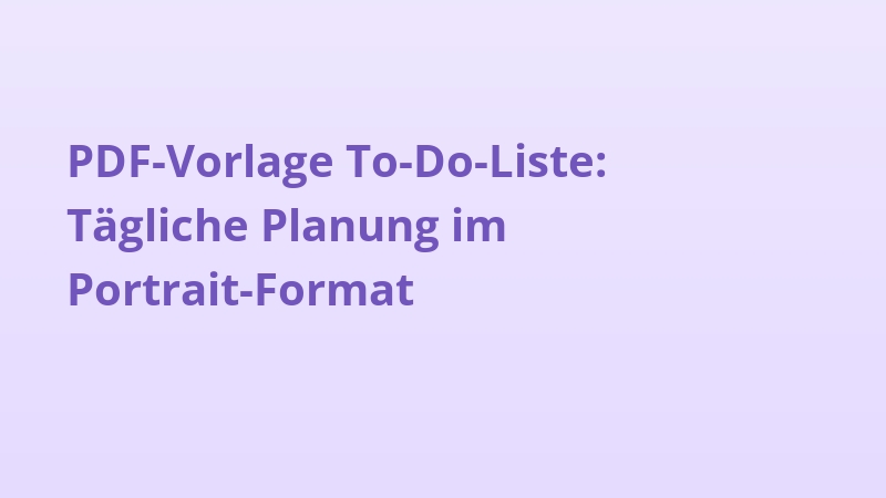 PDF-Vorlage To-Do-Liste: Tägliche Planung im Portrait-Format
