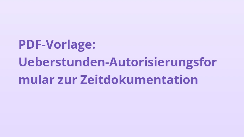 PDF-Vorlage: Ueberstunden-Autorisierungsformular zur Zeitdokumentation