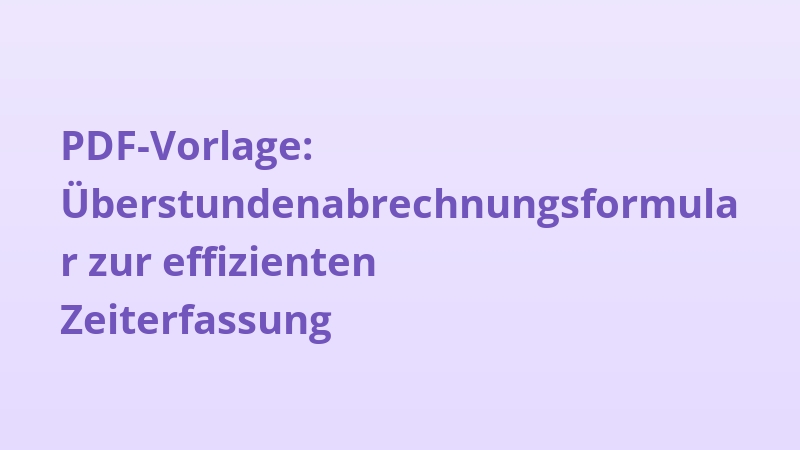PDF-Vorlage: Überstundenabrechnungsformular zur effizienten Zeiterfassung