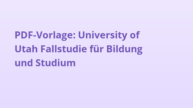 PDF-Vorlage: University of Utah Fallstudie für Bildung und Studium