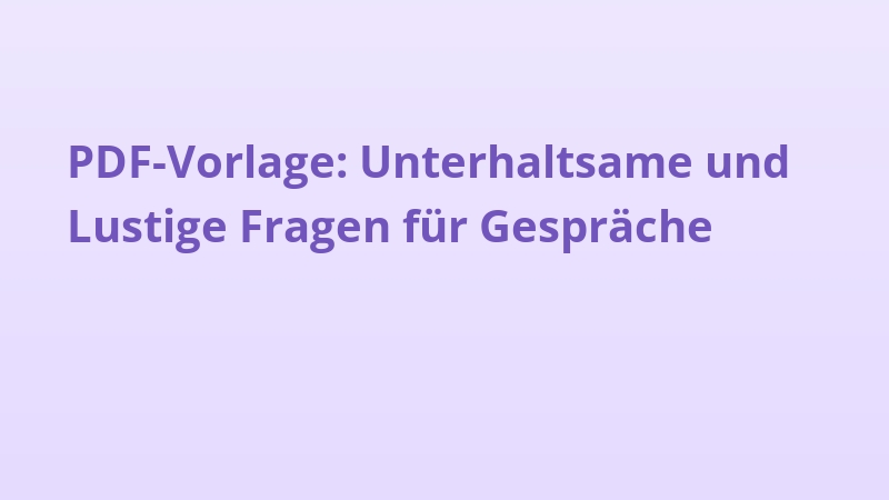 PDF-Vorlage: Unterhaltsame und Lustige Fragen für Gespräche