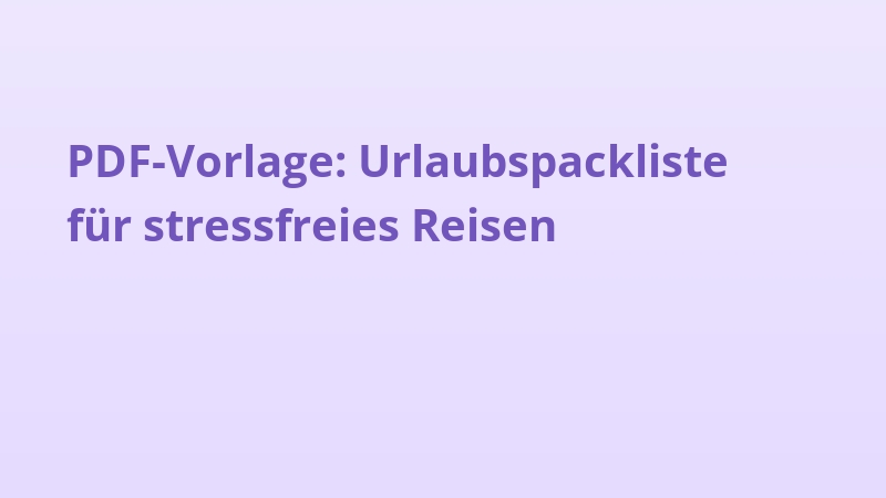 PDF-Vorlage: Urlaubspackliste für stressfreies Reisen