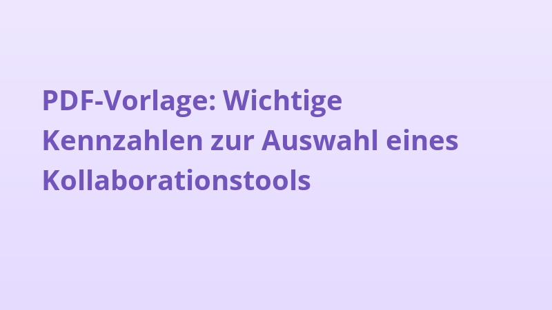 PDF-Vorlage: Wichtige Kennzahlen zur Auswahl eines Kollaborationstools
