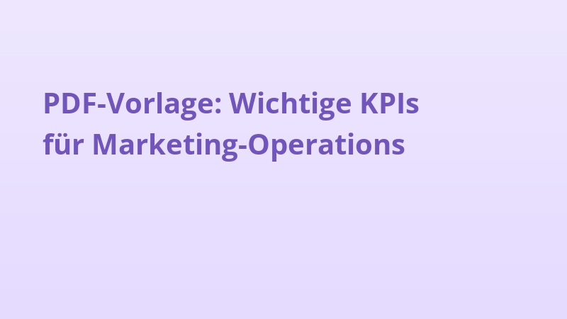 PDF-Vorlage: Wichtige KPIs für Marketing-Operations