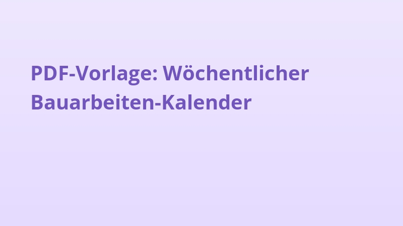 PDF-Vorlage: Wöchentlicher Bauarbeiten-Kalender