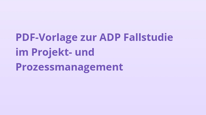 PDF-Vorlage zur ADP Fallstudie im Projekt- und Prozessmanagement