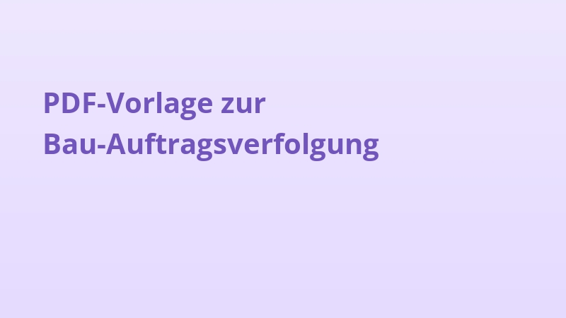 PDF-Vorlage zur Bau-Auftragsverfolgung