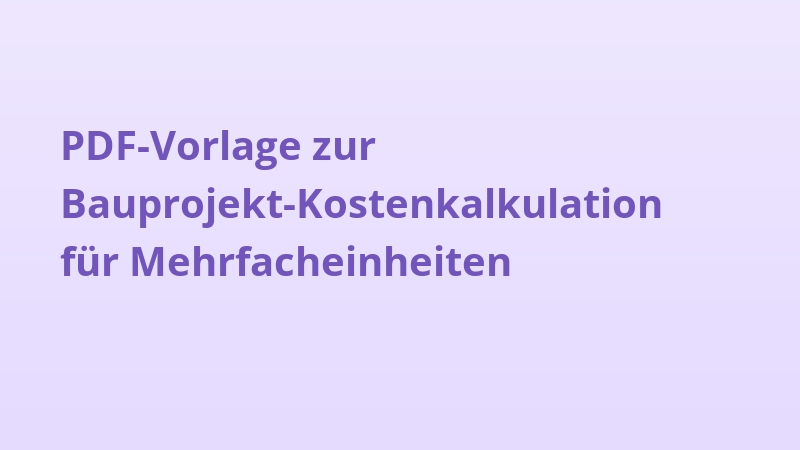 PDF-Vorlage zur Bauprojekt-Kostenkalkulation für Mehrfacheinheiten