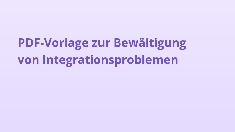 PDF-Vorlage zur Bewältigung von Integrationsproblemen