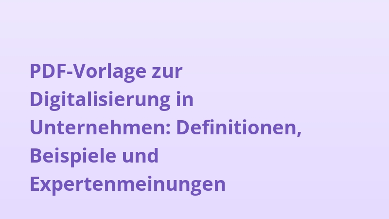 PDF-Vorlage zur Digitalisierung in Unternehmen: Definitionen, Beispiele und Expertenmeinungen
