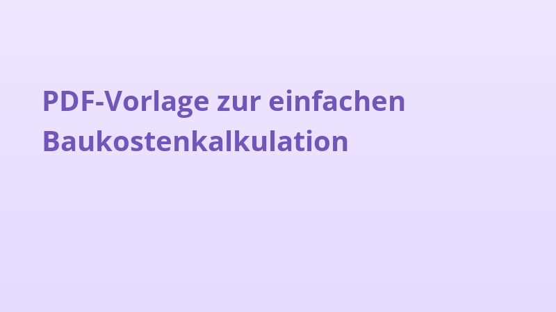 PDF-Vorlage zur einfachen Baukostenkalkulation