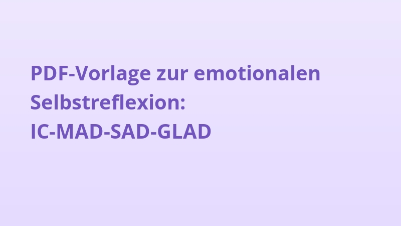 PDF-Vorlage zur emotionalen Selbstreflexion: IC-MAD-SAD-GLAD