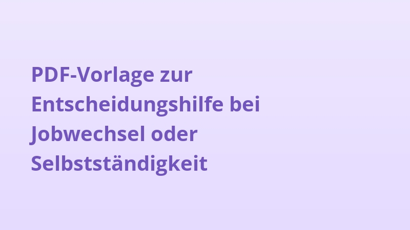 PDF-Vorlage zur Entscheidungshilfe bei Jobwechsel oder Selbstständigkeit