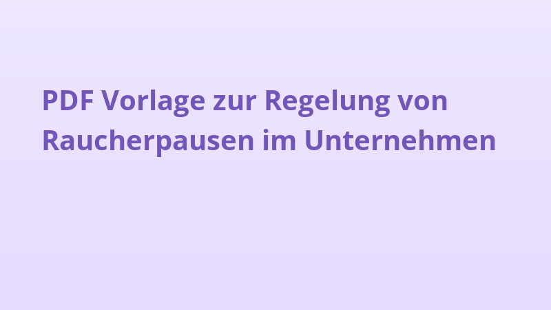PDF Vorlage zur Regelung von Raucherpausen im Unternehmen