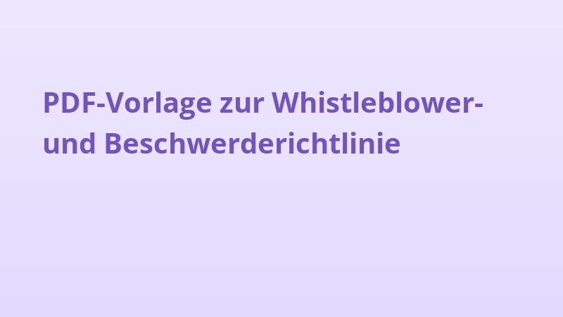PDF-Vorlage zur Whistleblower- und Beschwerderichtlinie
