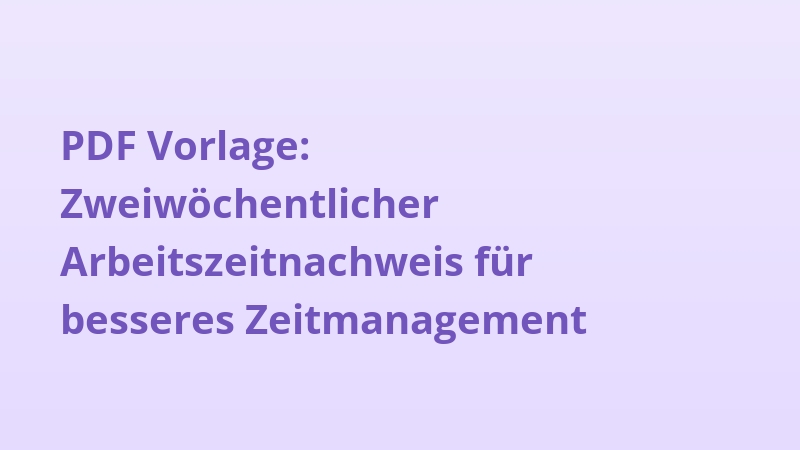 PDF Vorlage: Zweiwöchentlicher Arbeitszeitnachweis für besseres Zeitmanagement