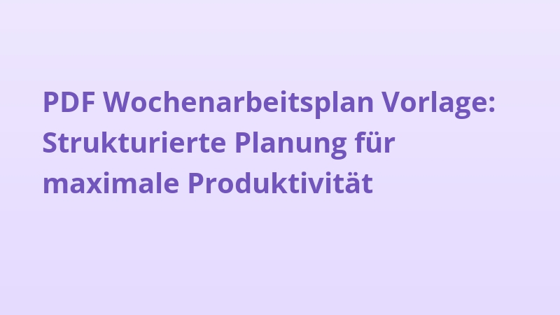 PDF Wochenarbeitsplan Vorlage: Strukturierte Planung für maximale Produktivität
