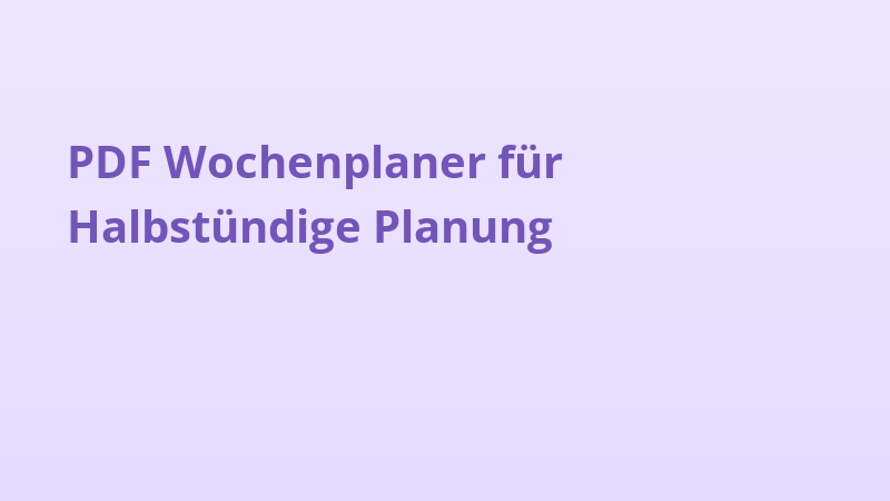 PDF Wochenplaner für Halbstündige Planung