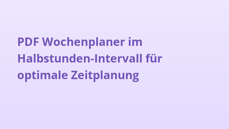 PDF Wochenplaner im Halbstunden-Intervall für optimale Zeitplanung