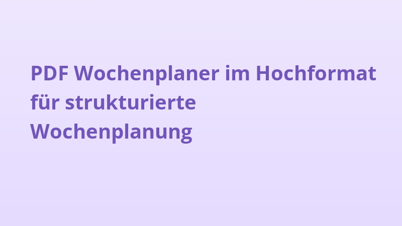 PDF Wochenplaner im Hochformat für strukturierte Wochenplanung