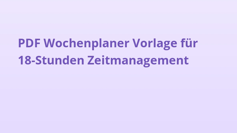 PDF Wochenplaner Vorlage für 18-Stunden Zeitmanagement