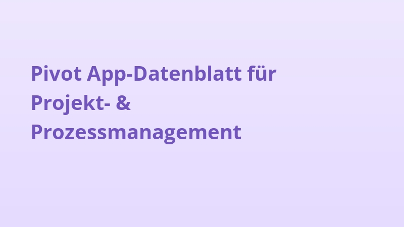 Pivot App-Datenblatt für Projekt- & Prozessmanagement