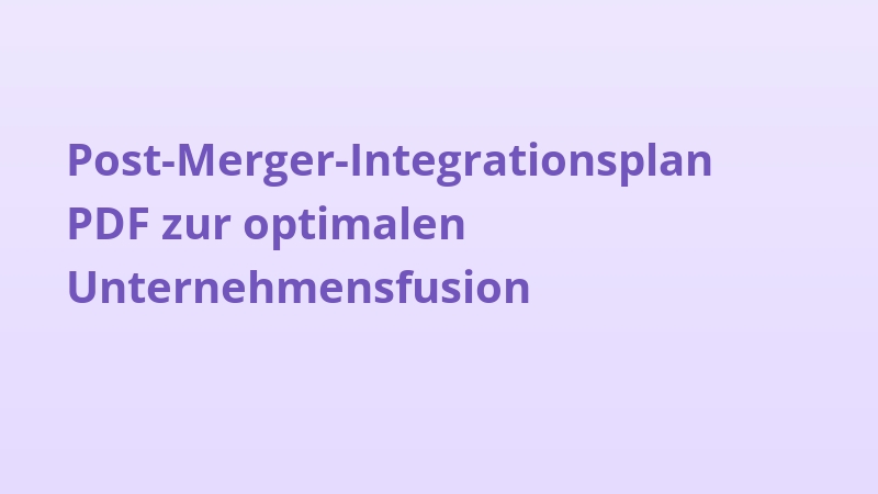 Post-Merger-Integrationsplan PDF zur optimalen Unternehmensfusion