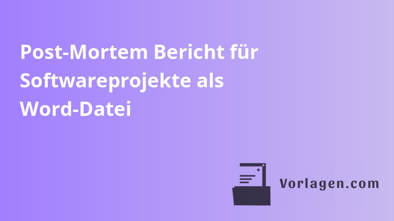 Post-Mortem Bericht für Softwareprojekte als Word-Datei