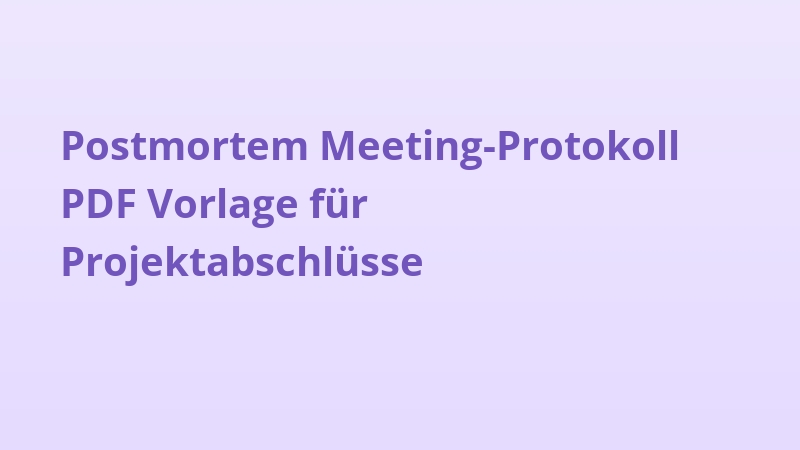 Postmortem Meeting-Protokoll PDF Vorlage für Projektabschlüsse