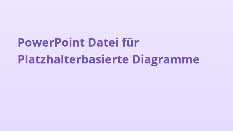 PowerPoint Datei für Platzhalterbasierte Diagramme