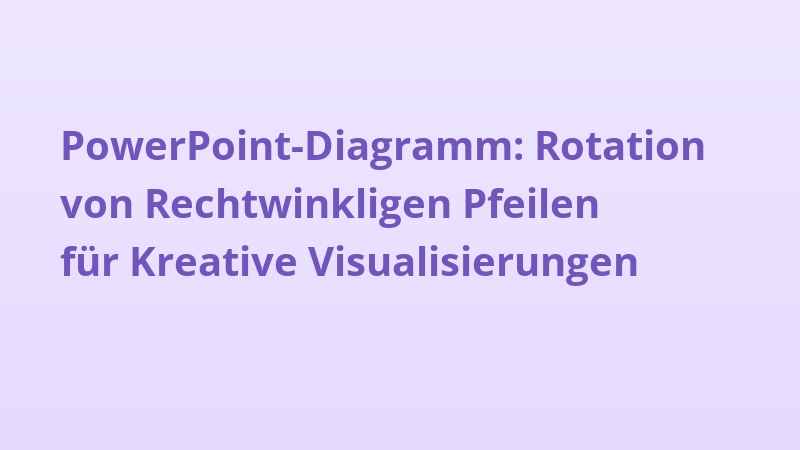 PowerPoint-Diagramm: Rotation von Rechtwinkligen Pfeilen für Kreative Visualisierungen