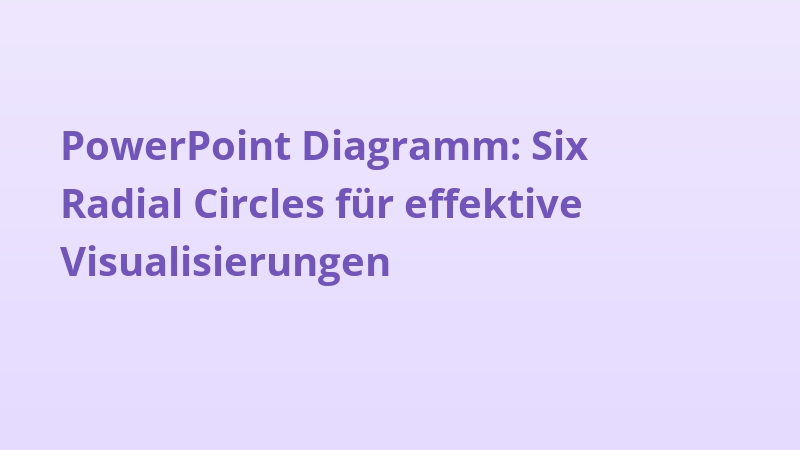 PowerPoint Diagramm: Six Radial Circles für effektive Visualisierungen