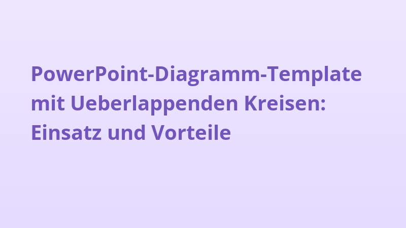 PowerPoint-Diagramm-Template mit Ueberlappenden Kreisen: Einsatz und Vorteile