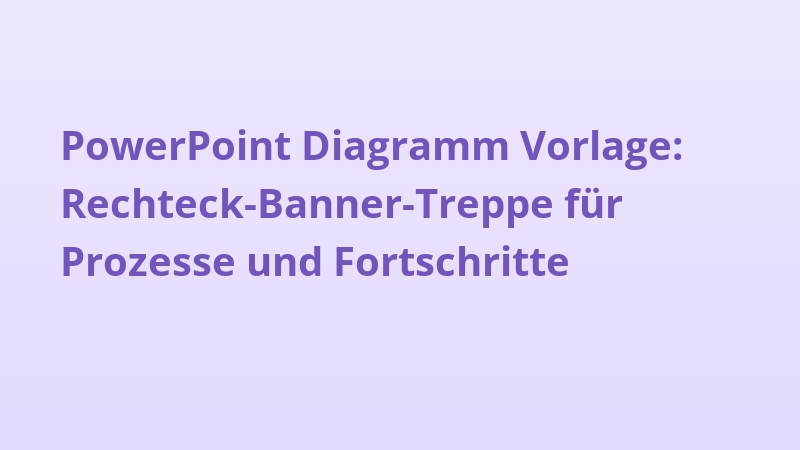 PowerPoint Diagramm Vorlage: Rechteck-Banner-Treppe für Prozesse und Fortschritte
