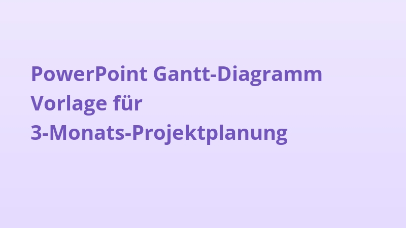 PowerPoint Gantt-Diagramm Vorlage für 3-Monats-Projektplanung