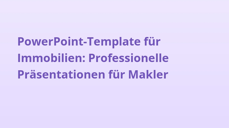 PowerPoint-Template für Immobilien: Professionelle Präsentationen für Makler