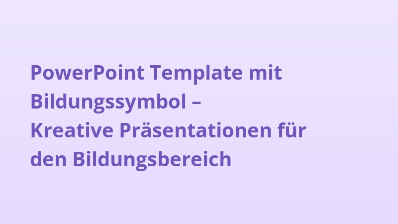 PowerPoint Template mit Bildungssymbol – Kreative Präsentationen für den Bildungsbereich