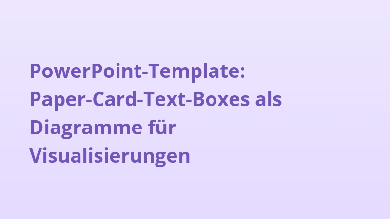 PowerPoint-Template: Paper-Card-Text-Boxes als Diagramme für Visualisierungen