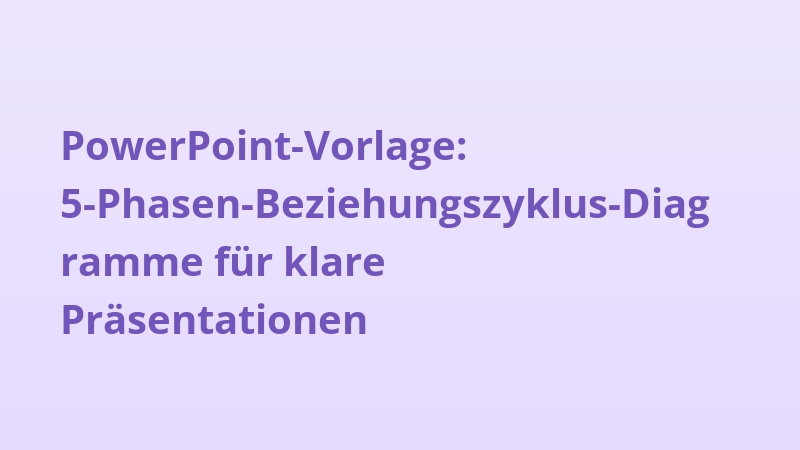 PowerPoint-Vorlage: 5-Phasen-Beziehungszyklus-Diagramme für klare Präsentationen
