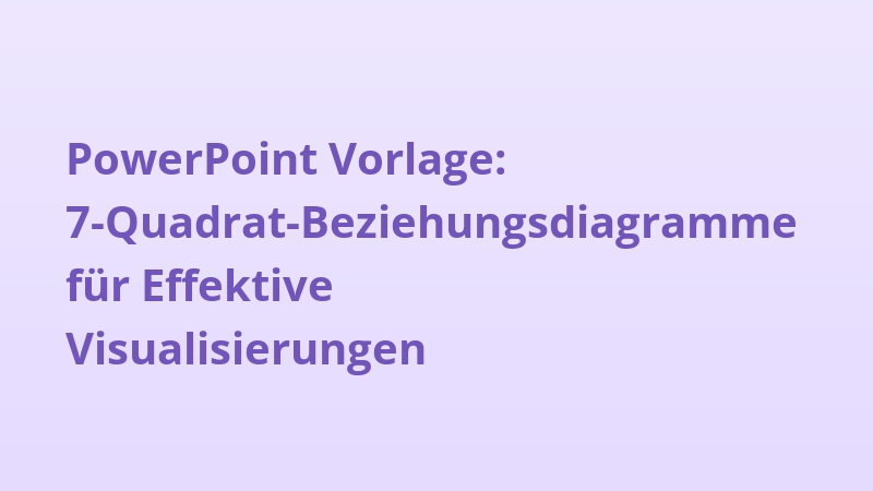 PowerPoint Vorlage: 7-Quadrat-Beziehungsdiagramme für Effektive Visualisierungen
