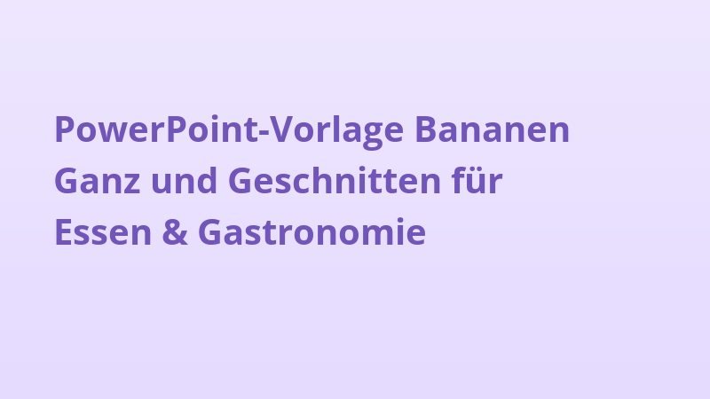 PowerPoint-Vorlage Bananen Ganz und Geschnitten für Essen & Gastronomie