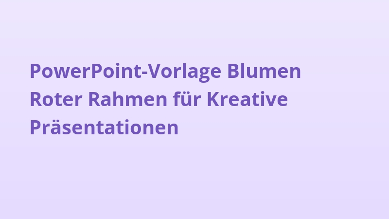PowerPoint-Vorlage Blumen Roter Rahmen für Kreative Präsentationen