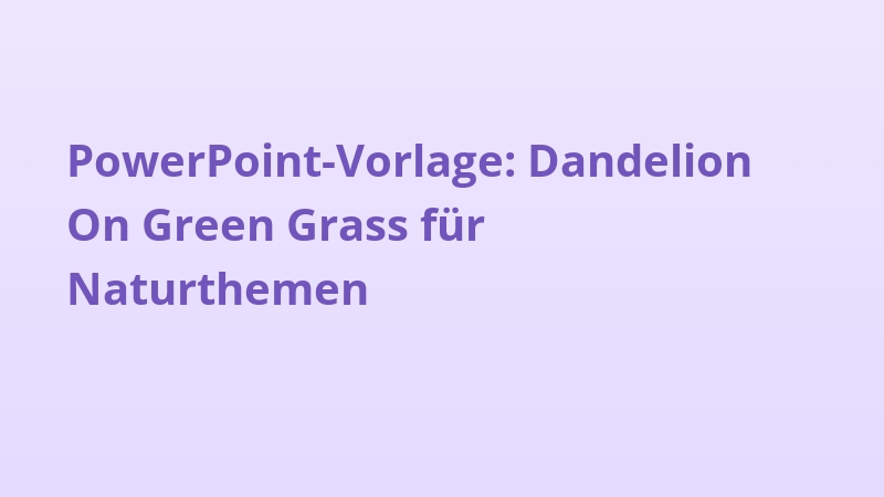 PowerPoint-Vorlage: Dandelion On Green Grass für Naturthemen
