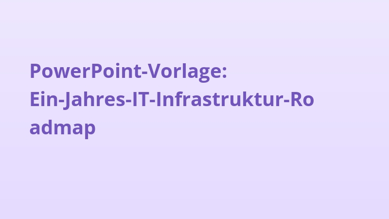 PowerPoint-Vorlage: Ein-Jahres-IT-Infrastruktur-Roadmap